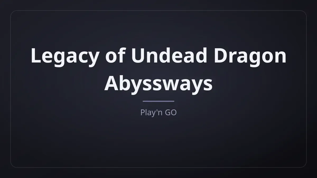 Legacy of Undead Dragon Abyssways dari Play'n GO